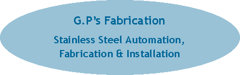 Oval: G.P�s FabricationStainless Steel Automation, Fabrication & Installation